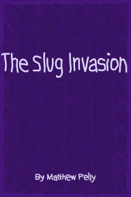 Title: The Slug Invasion, Author: Matthew Pelly