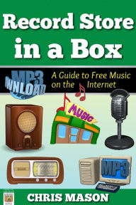 Title: Record Store in a Box: A Guide to Free Music on the Internet, Author: Chris Mason