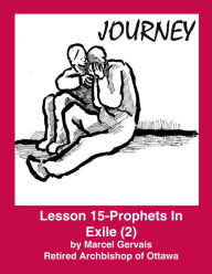 Title: Journey -Lesson 15 - Prophets in Exile (2), Author: Marcel Gervais