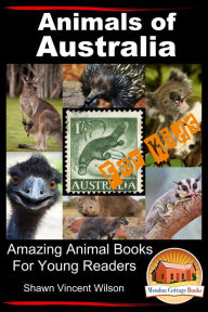 Title: Animals of Australia: For Kids - Amazing Animal Books for Young Readers, Author: Shawn Vincent Wilson