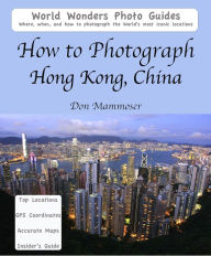 Title: How to Photograph Hong Kong, China, Author: Don Mammoser