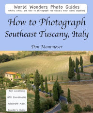 Title: How to Photograph Southeast Tuscany, Italy, Author: Don Mammoser