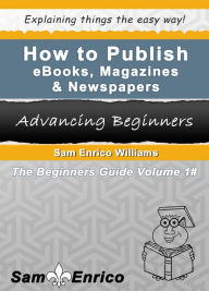 Title: How To Publish eBooks, Magazines & Newspapers, Author: SamEnrico