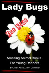 Title: Lady Bugs: For Kids - Amazing Animal Books for Young Readers, Author: Jean Hall