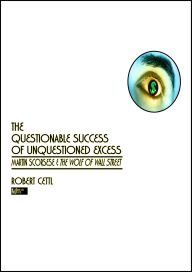 Title: The Questionable Success of Unquestioned Excess: Martin Scorsese & The Wolf of Wall Street, Author: Robert Cettl