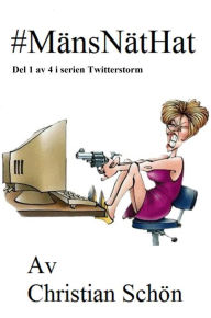 Title: #MänsNätHat Del 1 av 4 i serien Twitterstorm, Author: Christian Schon