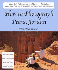 Title: How to Photograph Petra, Jordan, Author: Don Mammoser