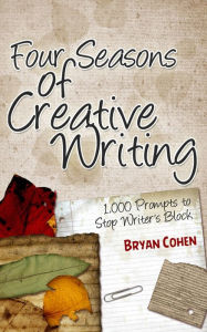 Title: Four Seasons of Creative Writing: 1,000 Prompts to Stop Writer's Block, Author: Bryan Cohen