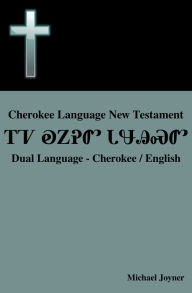 Title: Cherokee Language New Testament: Dual Language - Cherokee / English, Author: Michael Joyner