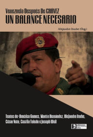 Title: Venezuela después de Chávez: Un Balance Necesario, Author: Alejandro Iturbe