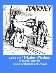 Title: Journey- lesson 18: Later Wisdom, Author: Marcel Gervais