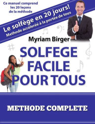Title: Solfège Facile Pour Tous ou Comment Apprendre Le Solfège en 20 Jours ! - Méthode complète (20 leçons), Author: Myriam Birger