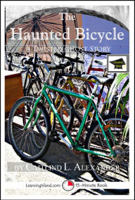 Title: The Haunted Bicycle: A 15-Minute Horror Story, Educational Version, Author: Caitlind L. Alexander