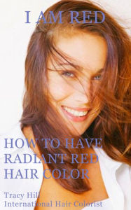 Title: I Am Red! How to Have Radiant Red Hair Color, Author: Tracy Hill