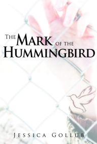 Title: The Mark of the Hummingbird, Author: Jessica Gollub