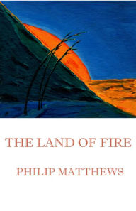 Title: The Land of Fire, Author: Philip Matthews