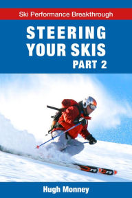 Title: Steering Your Skis - Part 2 (Ski Performance Breakthrough, #3), Author: Hugh Monney