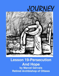 Title: Journey: Lesson 19 - Persecution And Hope, Author: Marcel Gervais