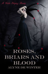 Title: Roses, Briars and Blood: A Gothic Sleeping Beauty., Author: Alyne de Winter