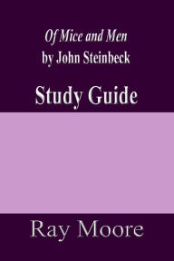 Title: Of Mice and Men by John Steinbeck: A Study Guide, Author: Ray Moore