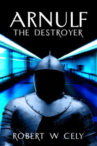 Title: Arnulf the Destroyer, Author: Robert Cely