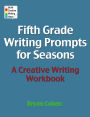 Fifth Grade Writing Prompts for Seasons: A Creative Writing Workbook