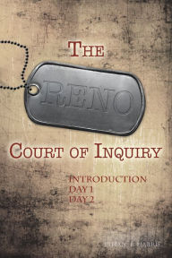 Title: The Reno Court of Inquiry: Introduction, Day One and Day Two, Author: Ethan E. Harris