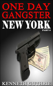 Title: One Day Gangster: New York (Part 3), Author: Kenneth Guthrie