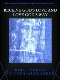 Title: Receive God's Love and Love God's Way Bible Verses, Author: Tony Alexander