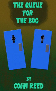 Title: The Queue for the Bog, Author: Colin Reed