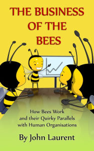 Title: The Business of the Bees, Author: John Laurent