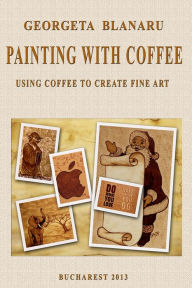 Title: Painting with Coffee, Author: Georgeta Blanaru