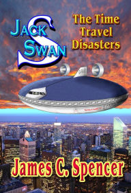 Title: Jack Swan Adventures-The Time Travel Disasters, Author: James Spencer
