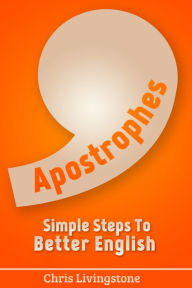 Title: Apostrophes: Simple Steps to Better English, Author: Chris Livingstone