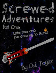 Title: Screwed Adventures: Little Box and the Journey to Planut, Author: D.J.  Taylor