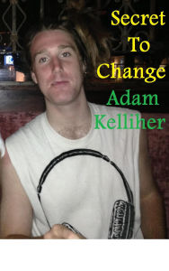 Title: Secret to Change, Author: Adam Kelliher