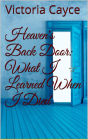 Heaven's Back Door: What I learned When I Died