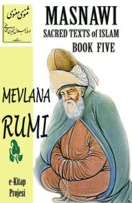 Title: Masnawi Sacred Texts of Islam: Book Five, Author: Mevlana Rumi