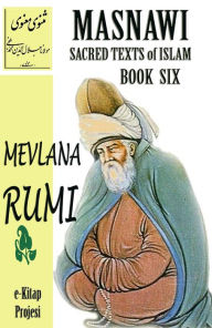 Title: Masnawi Sacred Texts of Islam: Book Six, Author: Mevlana Rumi