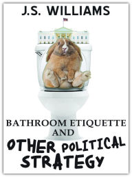 Title: Bathroom Etiquette and Other Political Strategy, Author: J.S. Williams