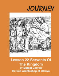 Title: Journey: Lesson 22 - Servants Of The Kingdom, Author: Marcel Gervais