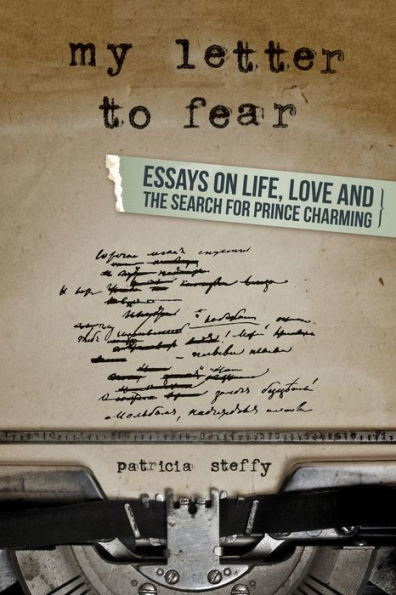 My Letter to Fear (Essays on life, love and the search for Prince Charming)