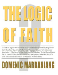 Title: The Logic of Faith, Author: Domenic Marbaniang