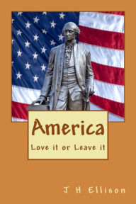 Title: America ~ Love it or Leave it, Author: J H Ellison