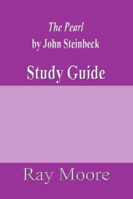 Title: The Pearl by John Steinbeck: A Study Guide, Author: Ray Moore