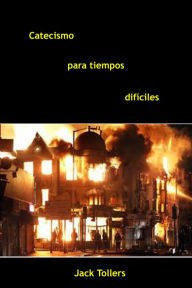 Title: Catecismo para tiempos difíciles, Author: Jack Tollers