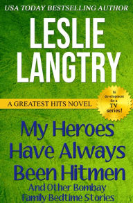 Title: My Heroes Have Always Been Hitmen: And other Bombay Family Bedtime Stories, Author: Leslie Langtry