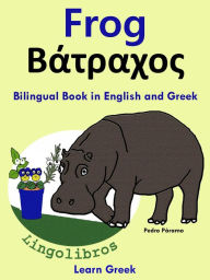 Title: Bilingual Book in English and Greek: Frog - Batrachos. Learn Greek Series, Author: Pedro Paramo