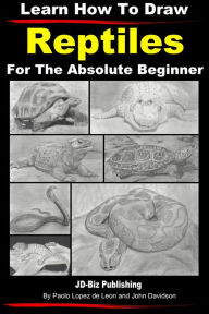 Title: Learn How to Draw Reptiles in Pencil For the Absolute Beginner, Author: Paolo Lopez de Leon