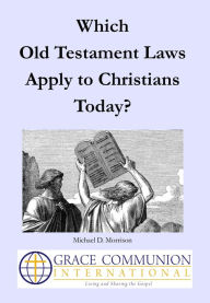 Title: Which Old Testament Laws Apply to Christians Today?, Author: Michael D. Morrison